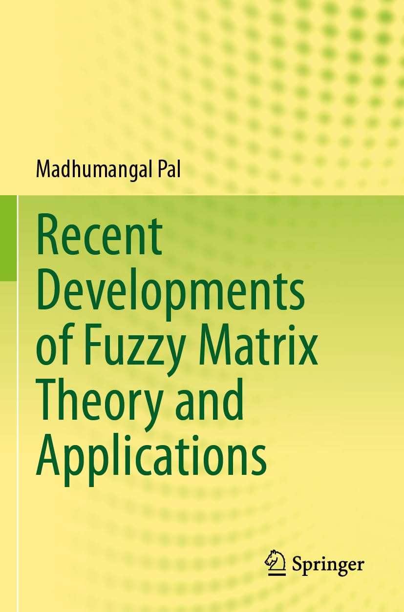 Recent Developments of Fuzzy Matrix Theory and Applications Mathematics