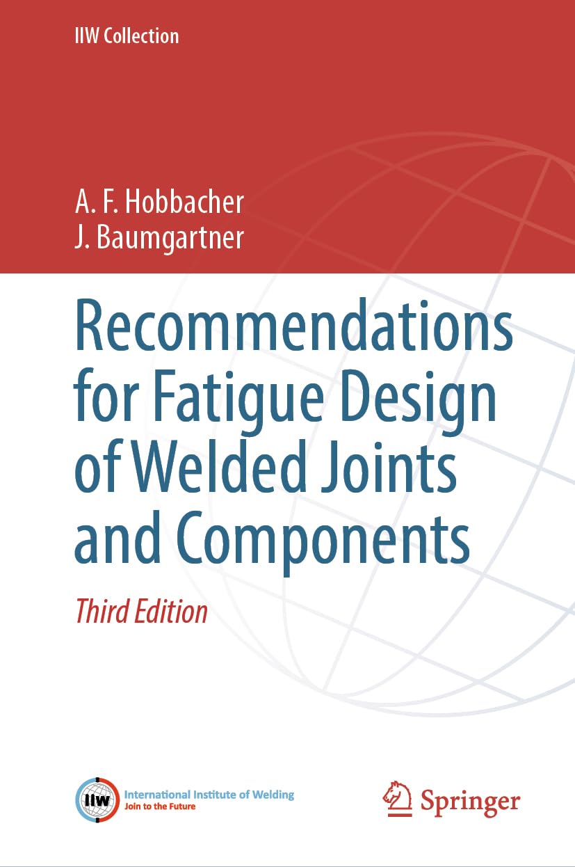 Recommendations for Fatigue Design of Welded Joints and Components (IIW Collection) Business & Technology