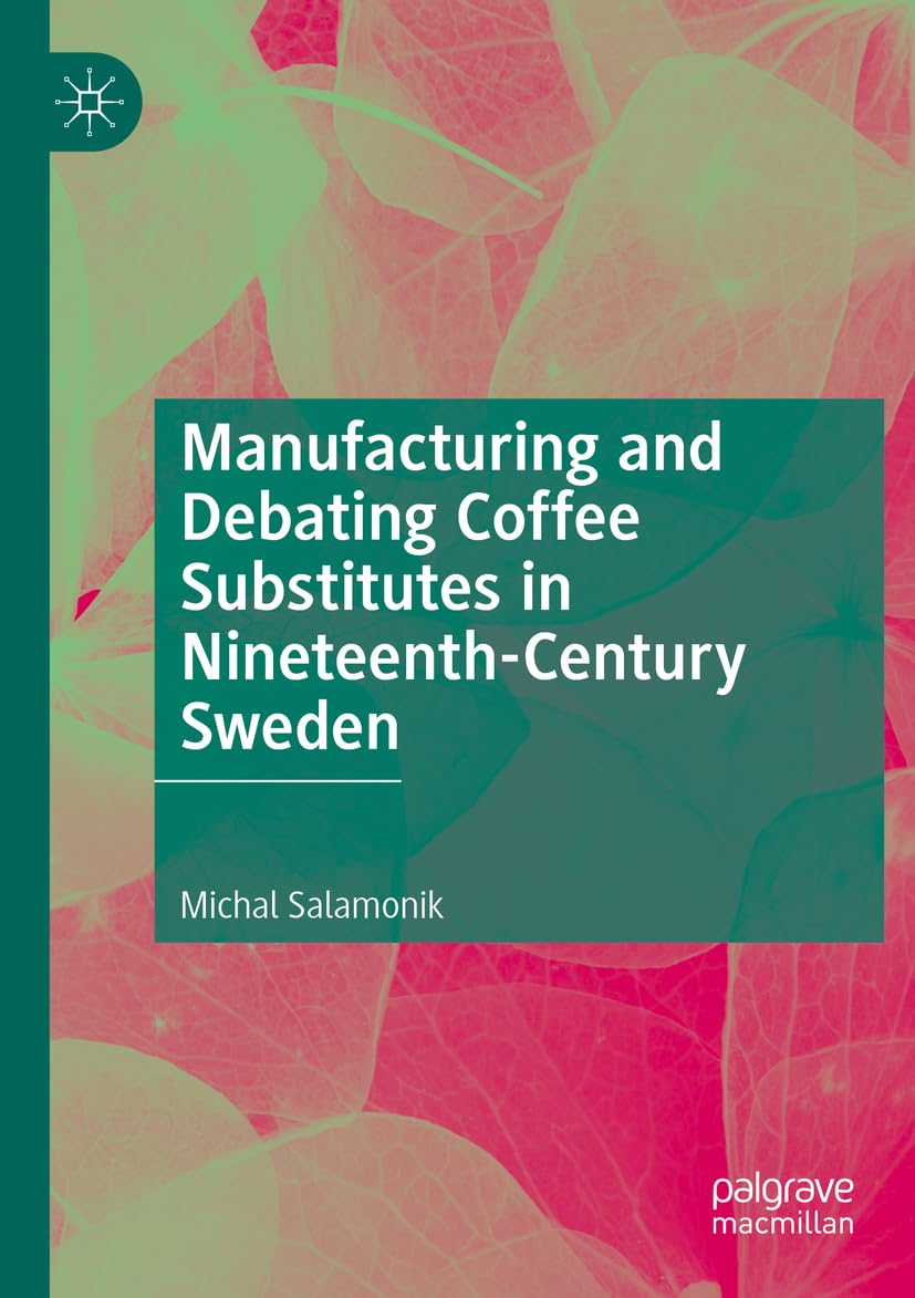 Manufacturing and Debating Coffee Substitutes in Nineteenth-Century Sweden Law