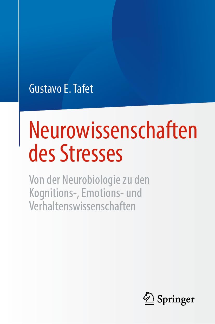 Neurowissenschaften des Stresses: Von der Neurobiologie zu den Kognitions-, Emotions- und Verhaltenswissenschaften Medicine
