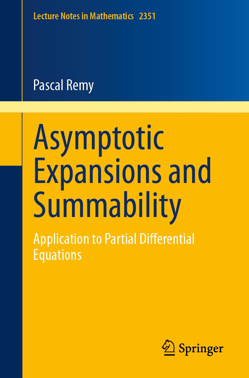 Asymptotic Expansions and Summability: Application to Partial Differential Equations (Lecture Notes in Mathematics, Band 2351) Mathematics