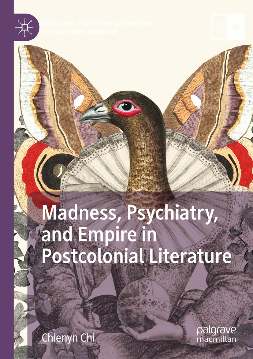 Madness, Psychiatry, and Empire in Postcolonial Literature Medicine