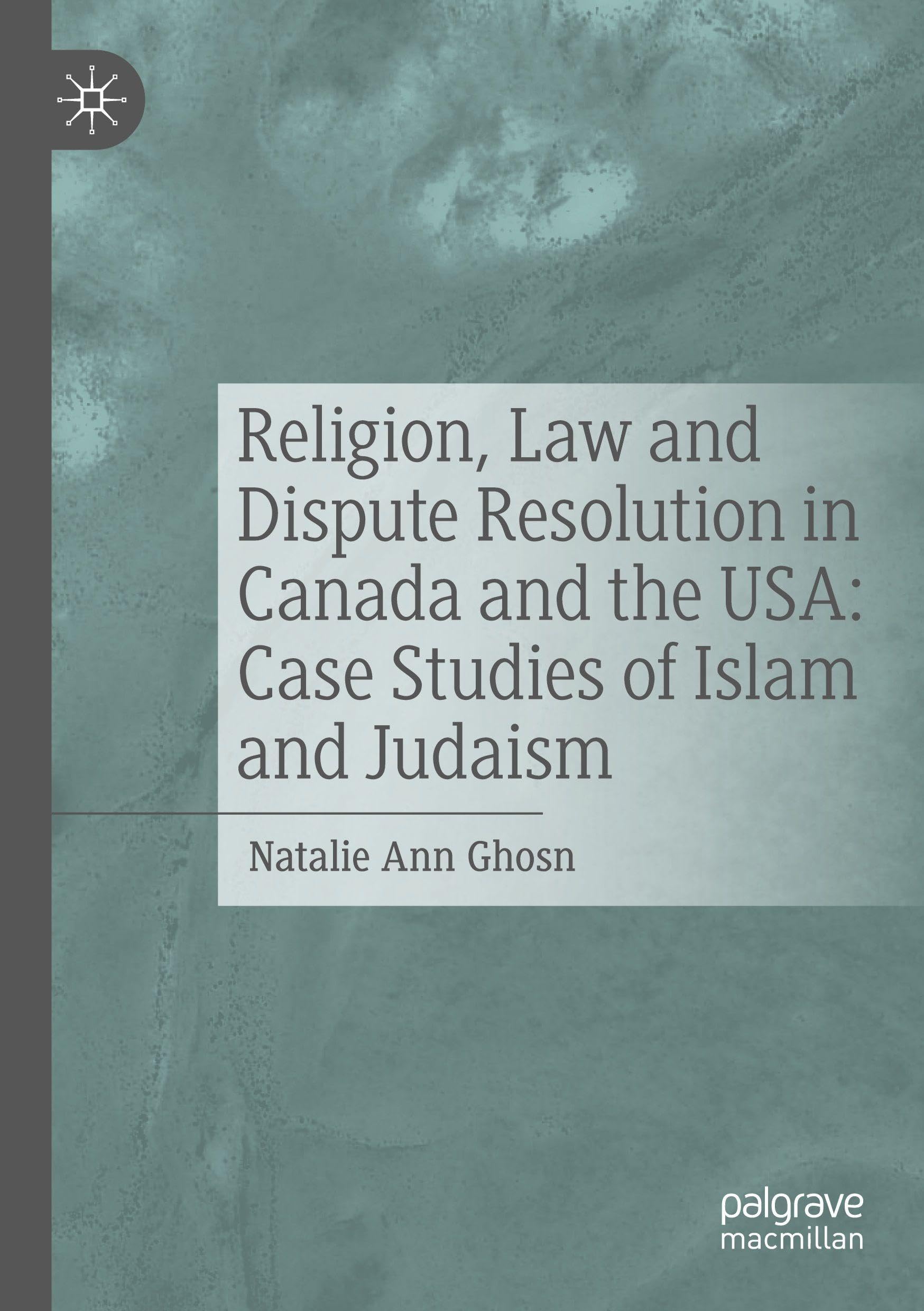 Religion, Law and Dispute Resolution in Canada and the USA: Case Studies of Islam and Judaism Law