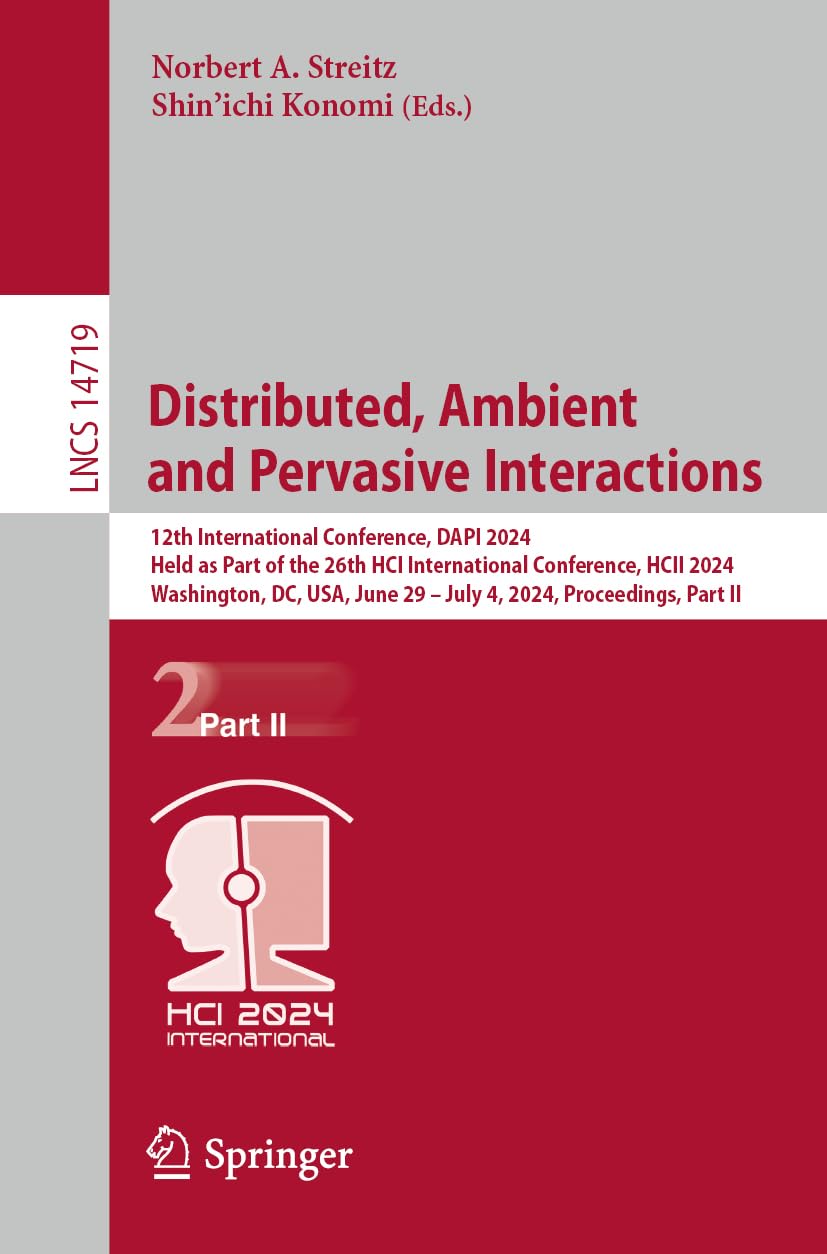 Distributed, Ambient and Pervasive Interactions: 12th International Conference, DAPI 2024, Held as Part of the 26th HCI International Conference, HCII ... Notes in Computer Science, Band 14719) Computer Science