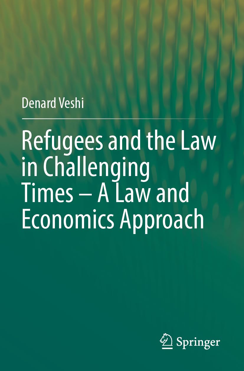 Refugees and the Law in Challenging Times - A Law and Economics Approach Law