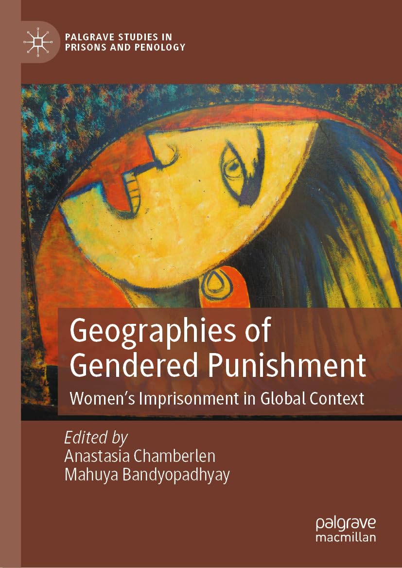 Geographies of Gendered Punishment: Women’s Imprisonment in Global Context (Palgrave Studies in Prisons and Penology) Law