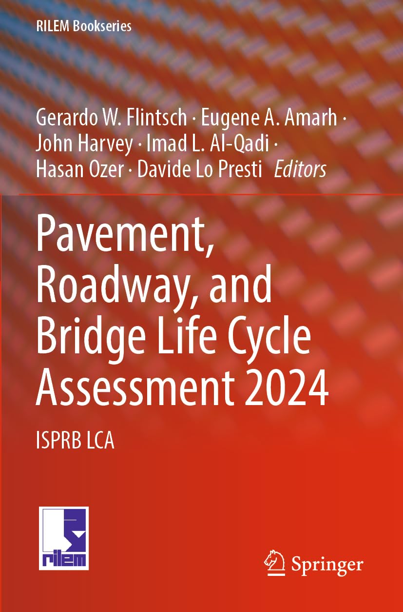Pavement, Roadway, and Bridge Life Cycle Assessment 2024: ISPRB LCA (RILEM Bookseries, 51) Business, Finance & Career