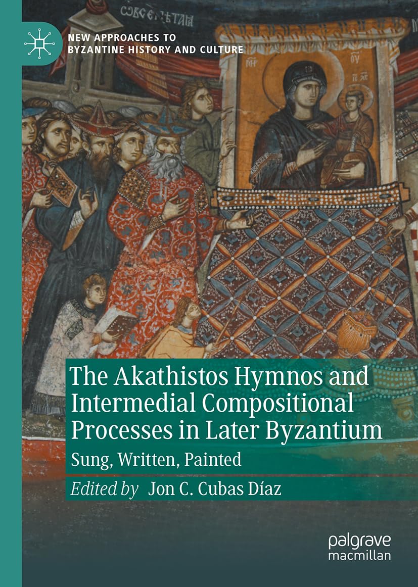 The Akathistos Hymnos and Intermedial Compositional Processes in Later Byzantium Arts & Music