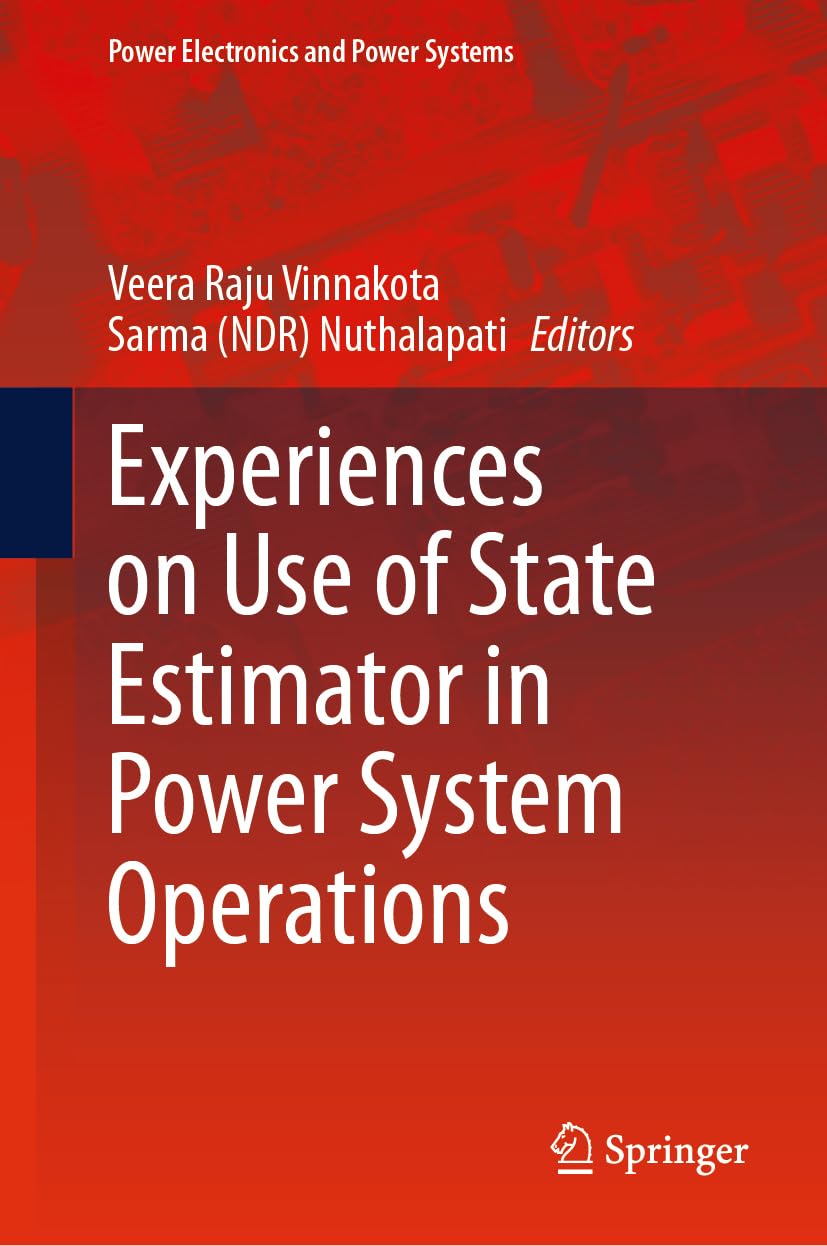 Experiences on Use of State Estimator in Power System Operations (Power Electronics and Power Systems) Business & Technology