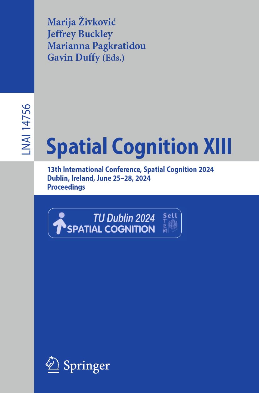 Spatial Cognition XIII: 13th International Conference, Spatial Cognition 2024, Dublin, Ireland, June 25–28, 2024, Proceedings (Lecture Notes in Artificial Intelligence, Band 14756) Hobbies & Crafts