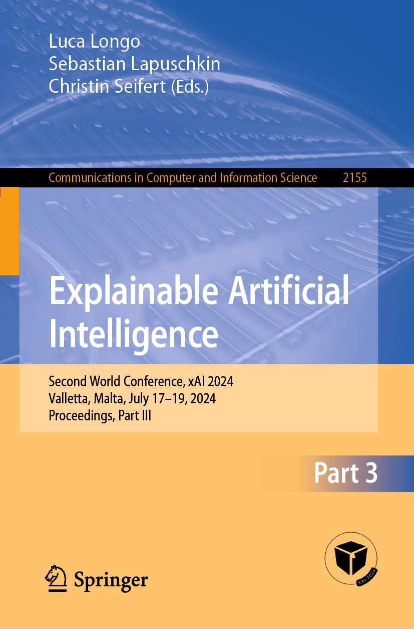 Explainable Artificial Intelligence: Second World Conference, xAI 2024, Valletta, Malta, July 17–19, 2024, Proceedings, Part III (Communications in Computer and Information Science, Band 2155) Computer Science