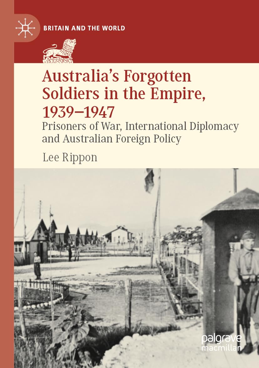 Australia's Forgotten Soldiers in the Empire, 1939-1947 Politics & History