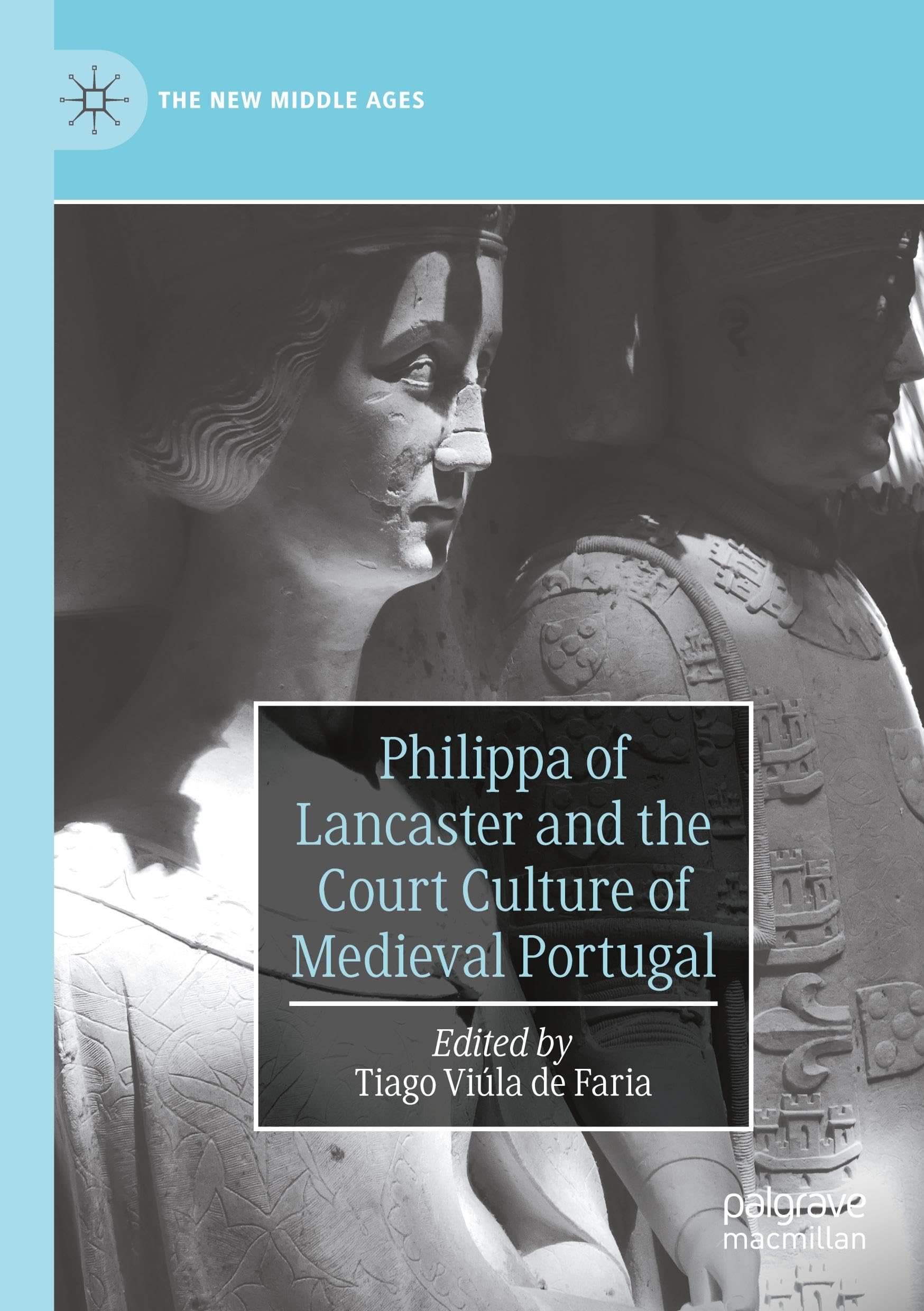 Philippa of Lancaster and the Court Culture of Medieval Portugal Politics & History