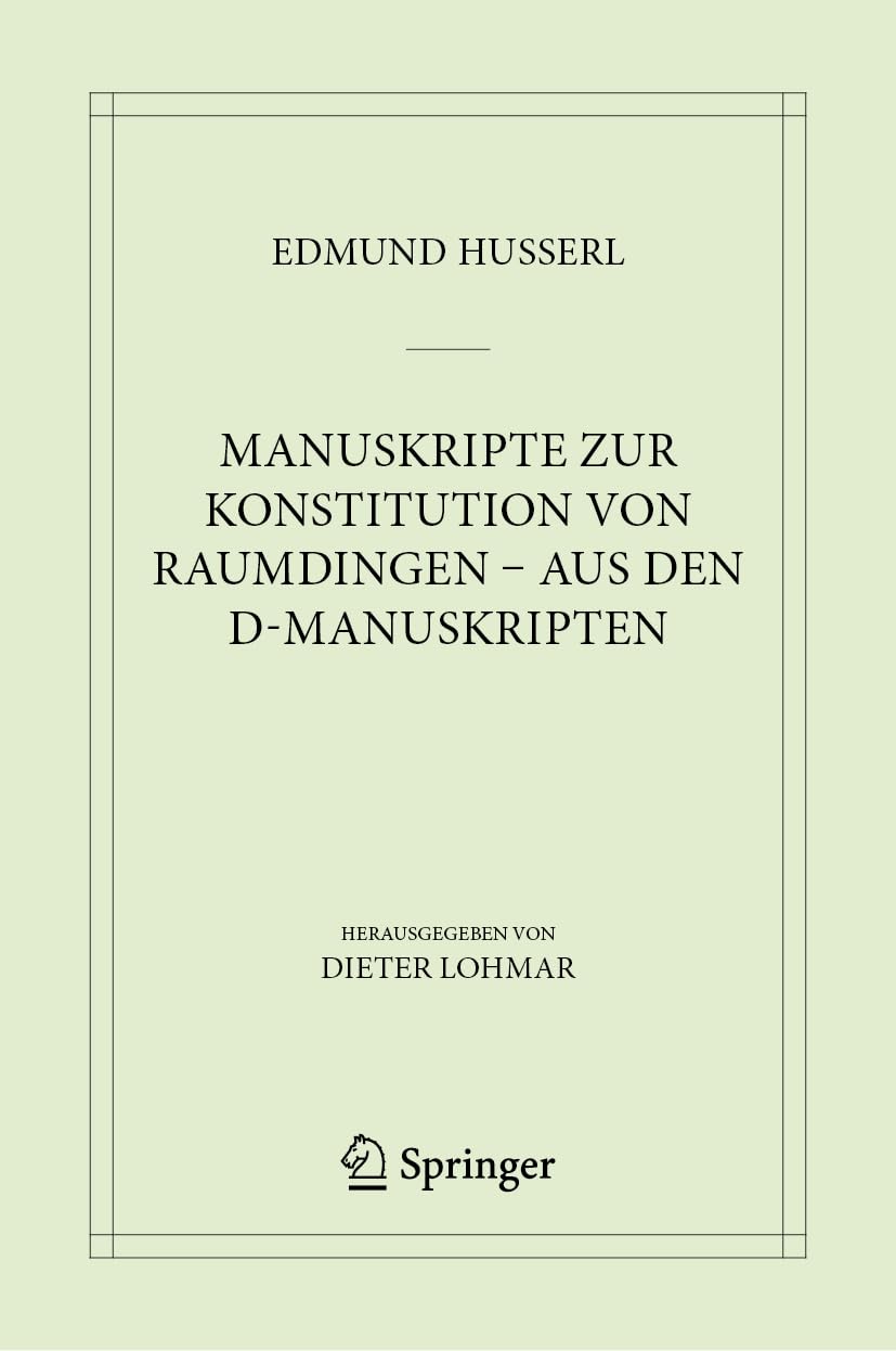 Manuskripte zur Konstitution von Raumdingen – aus den D-Manuskripten (Husserliana: Edmund Husserl – Materialien, 11, Band 11) Philosophy
