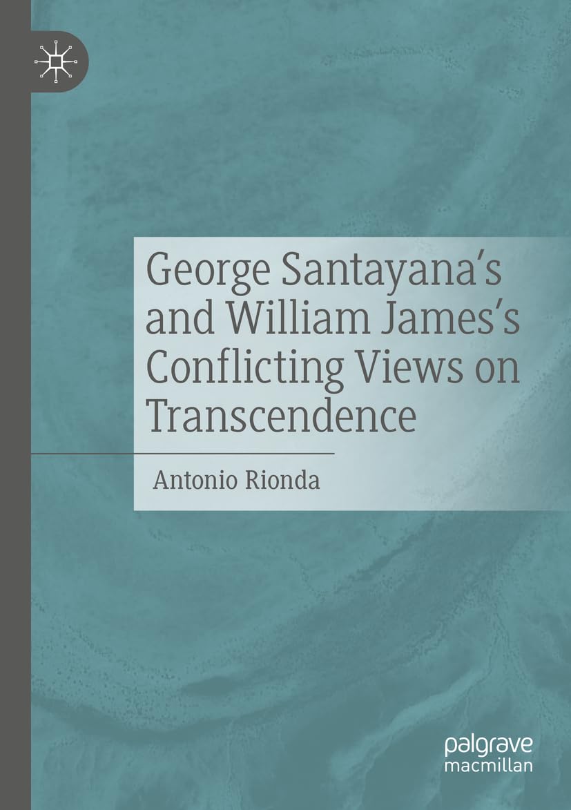 George Santayana's and William James's Conflicting Views on Transcendence Philosophy