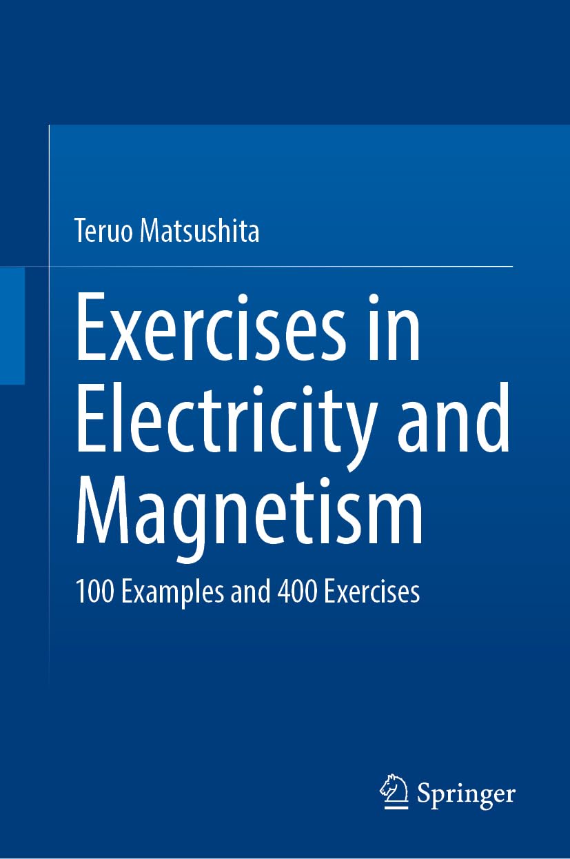 Exercises in Electricity and Magnetism: 100 Examples and 400 Exercises Business & Technology