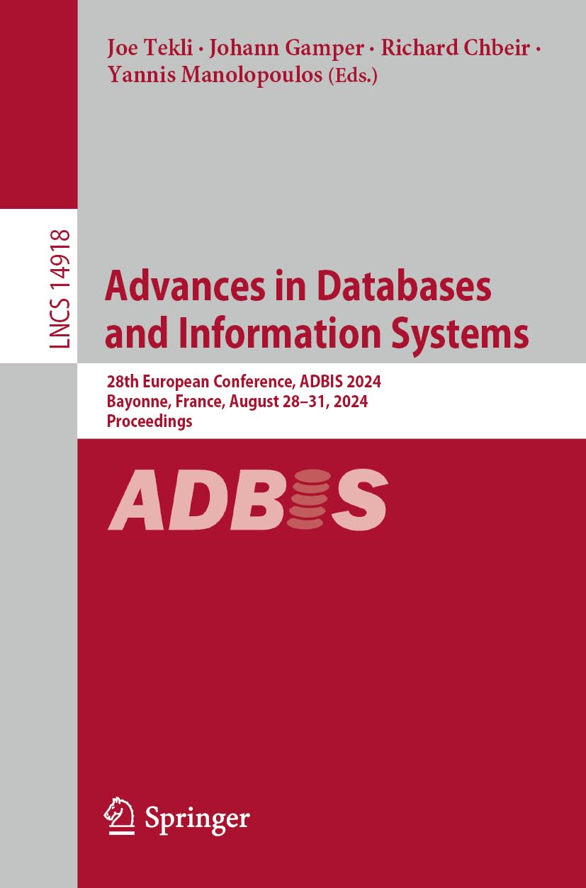 Advances in Databases and Information Systems: 28th European Conference, ADBIS 2024, Bayonne, France, August 28–31, 2024, Proceedings (Lecture Notes in Computer Science, Band 14918) Computer Science