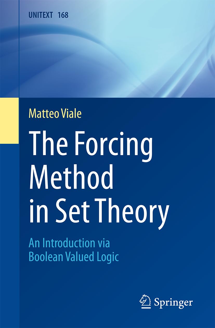 The Forcing Method in Set Theory: An Introduction via Boolean Valued Logic (UNITEXT, 168, Band 168) Mathematics