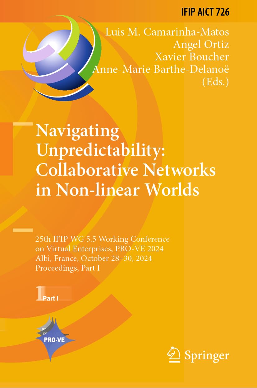 Navigating Unpredictability: Collaborative Networks in Non-Linear Worlds: 25th Ifip Wg 5.5 Working Conference on Virtual Enterprises, Pro-Ve 2024, ... October 28-30, 2024, Proceedings, Part I book