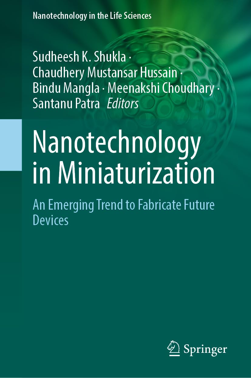 Nanotechnology in Miniaturization: An Emerging Trend to Fabricate Future Devices (Nanotechnology in the Life Sciences) Medicine