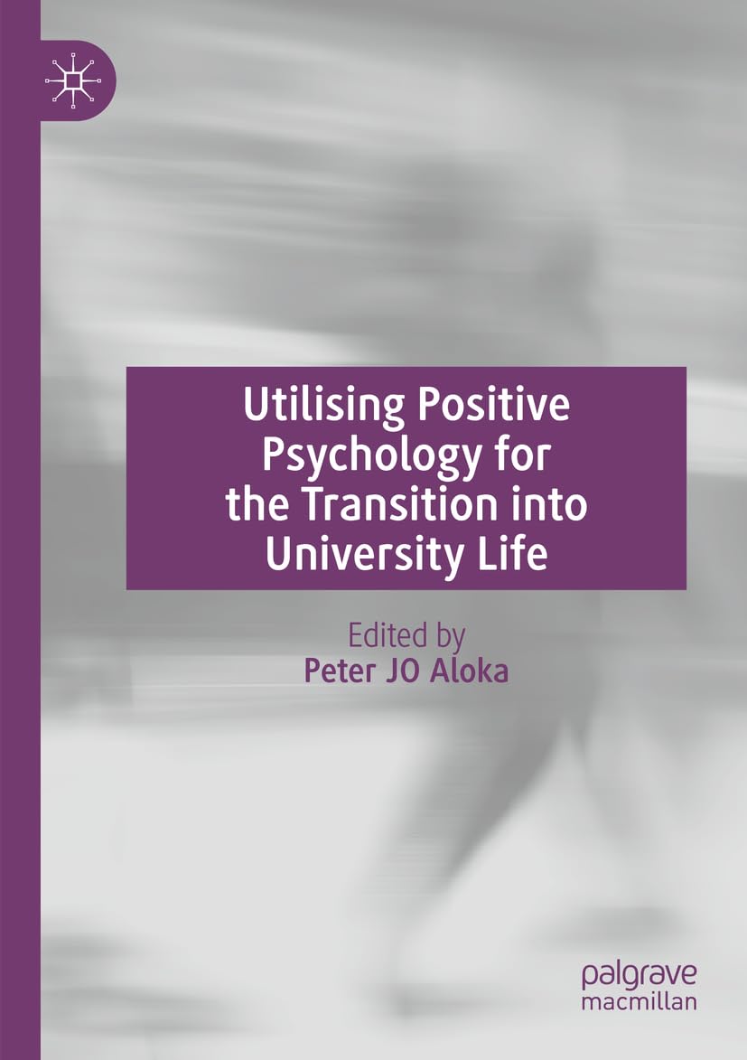 Utilising Positive Psychology for the Transition into University Life Business, Finance & Career