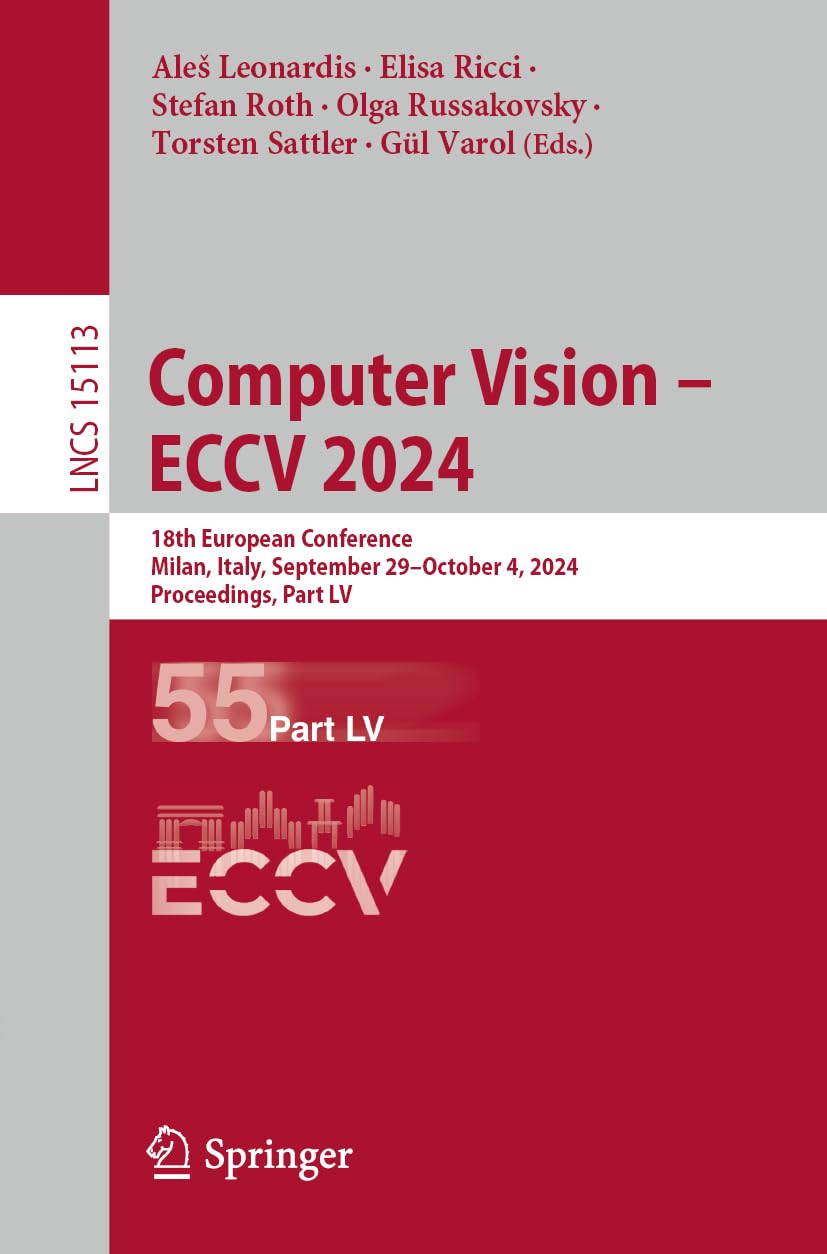 Computer Vision – ECCV 2024: 18th European Conference, Milan, Italy, September 29–October 4, 2024, Proceedings, Part LV (Lecture Notes in Computer Science, Band 15113) Hobbies & Crafts
