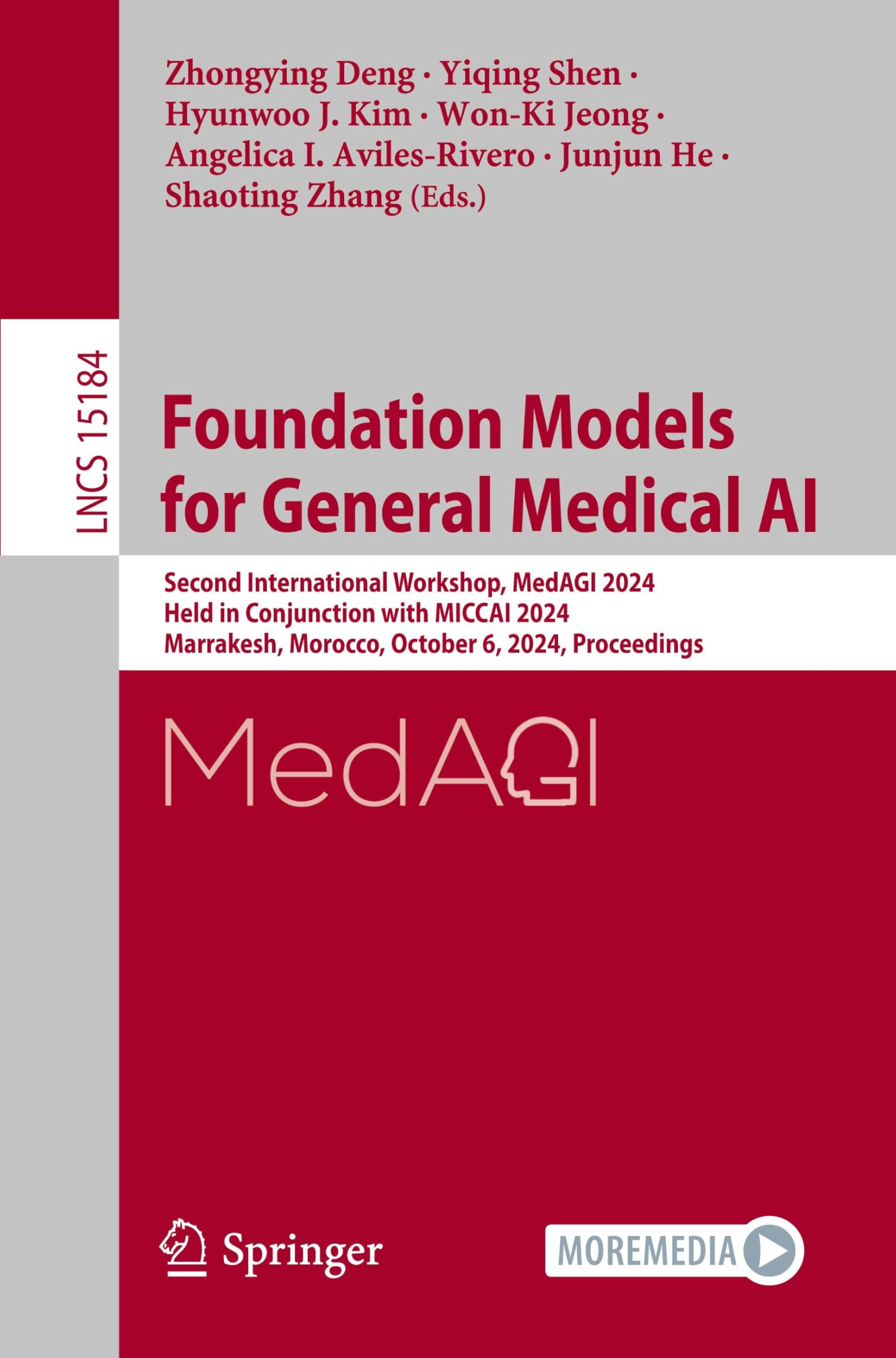 Foundation Models for General Medical AI: Second International Workshop, MedAGI 2024, Held in Conjunction with MICCAI 2024, Marrakesh, Morocco, October 6, 2024, Proceedings book