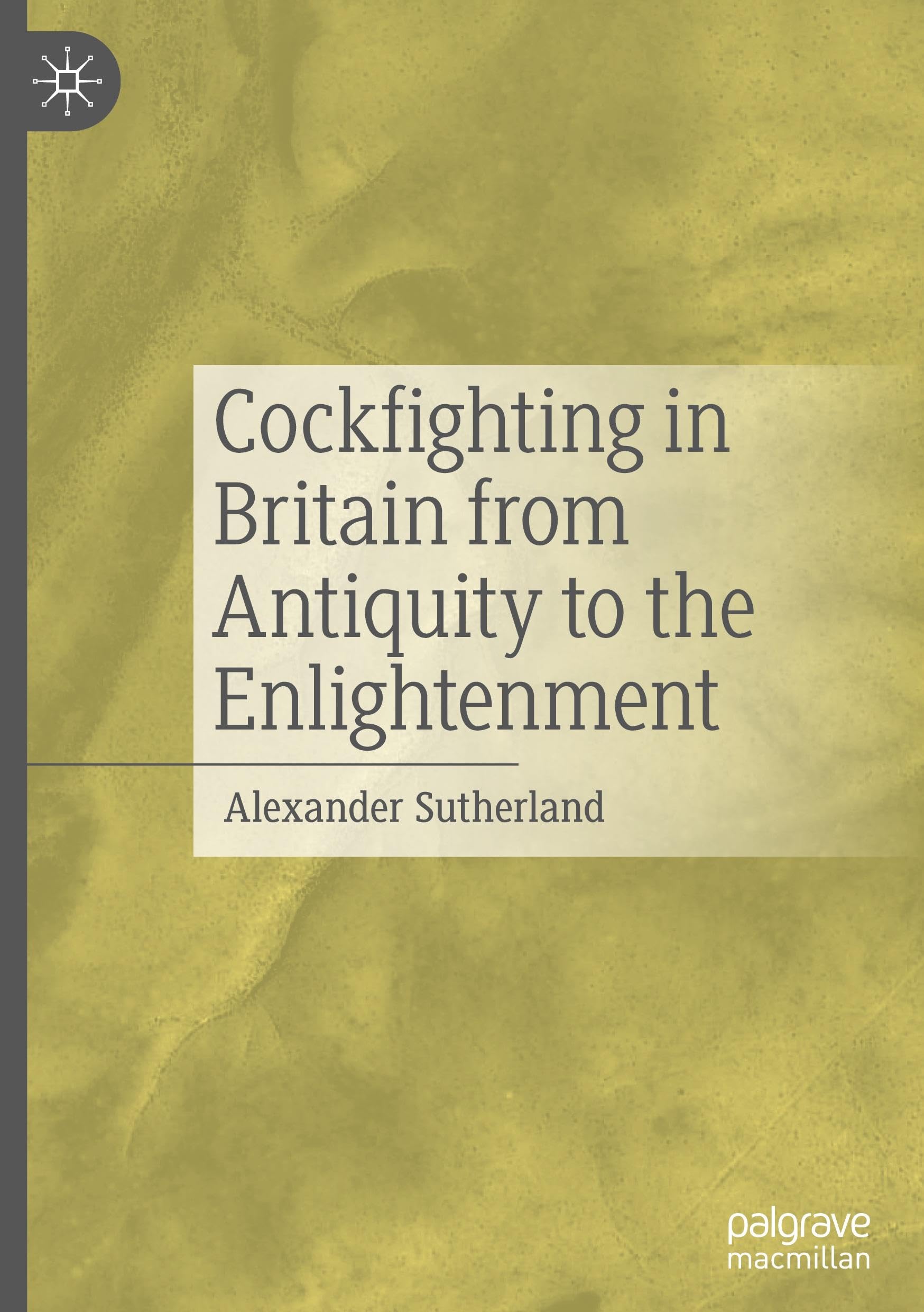 Cockfighting in Britain from Antiquity to the Enlightenment Politics & History