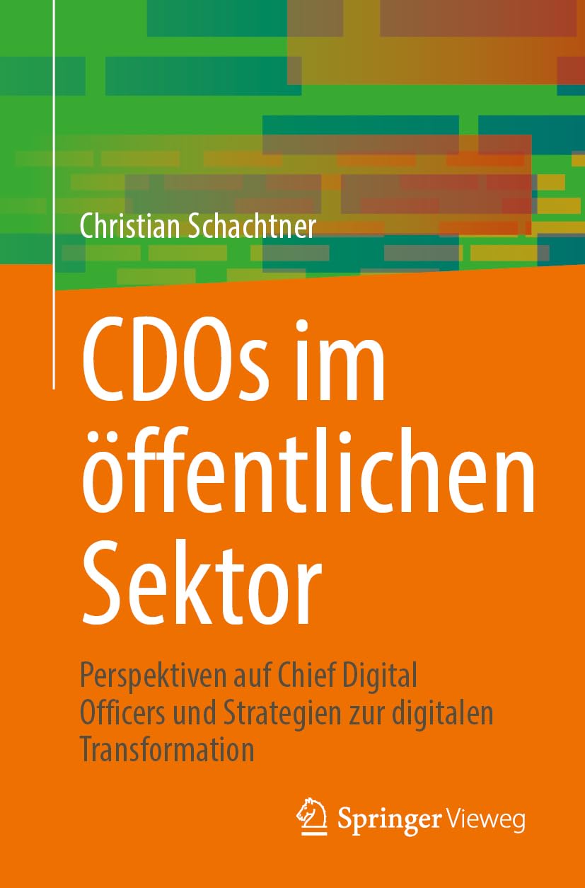 CDOs im öffentlichen Sektor: Perspektiven auf Chief Digital Officers und Strategien zur digitalen Transformation Law