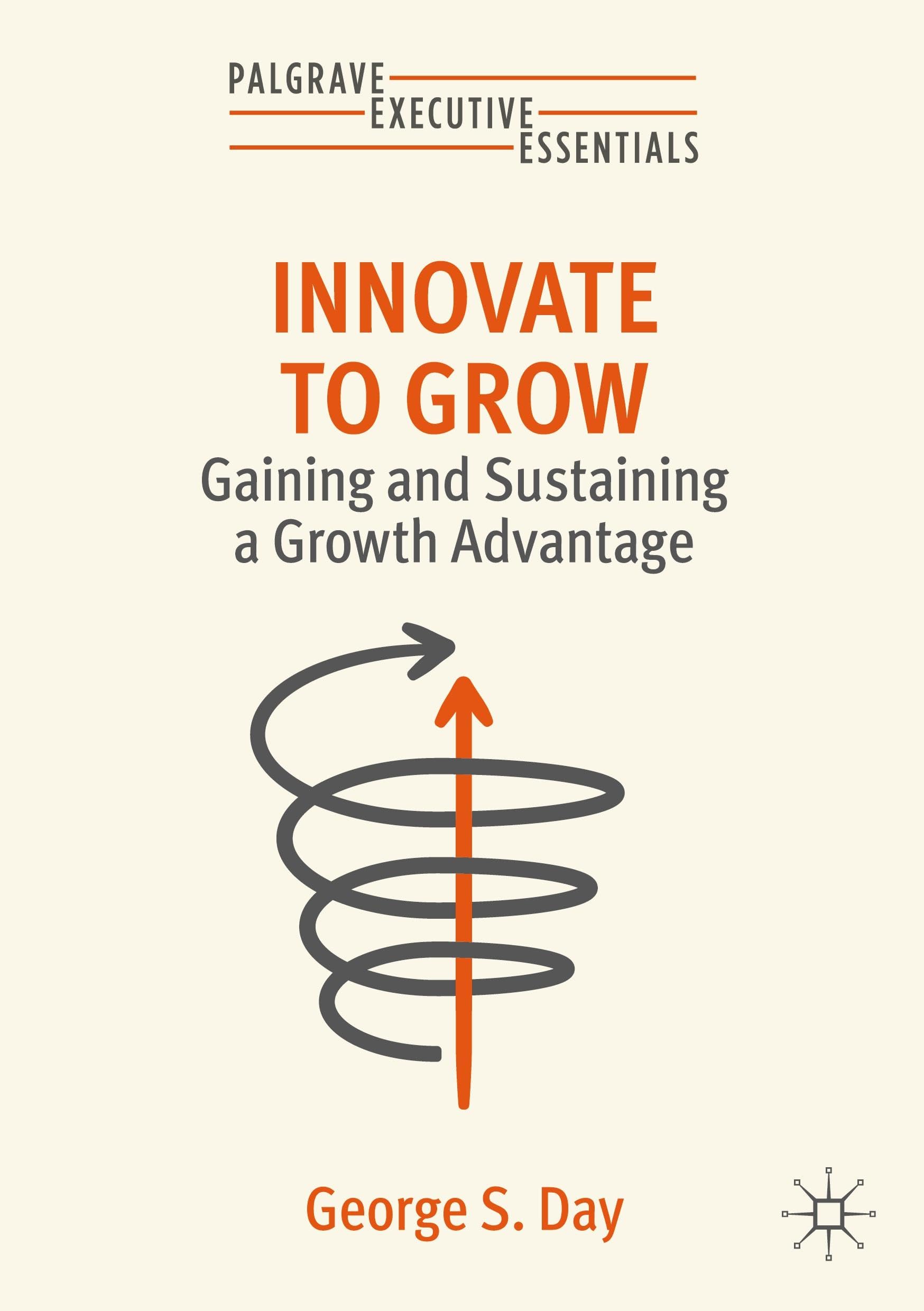 Innovate to Grow: Gaining and Sustaining a Growth Advantage (Palgrave Executive Essentials) Law