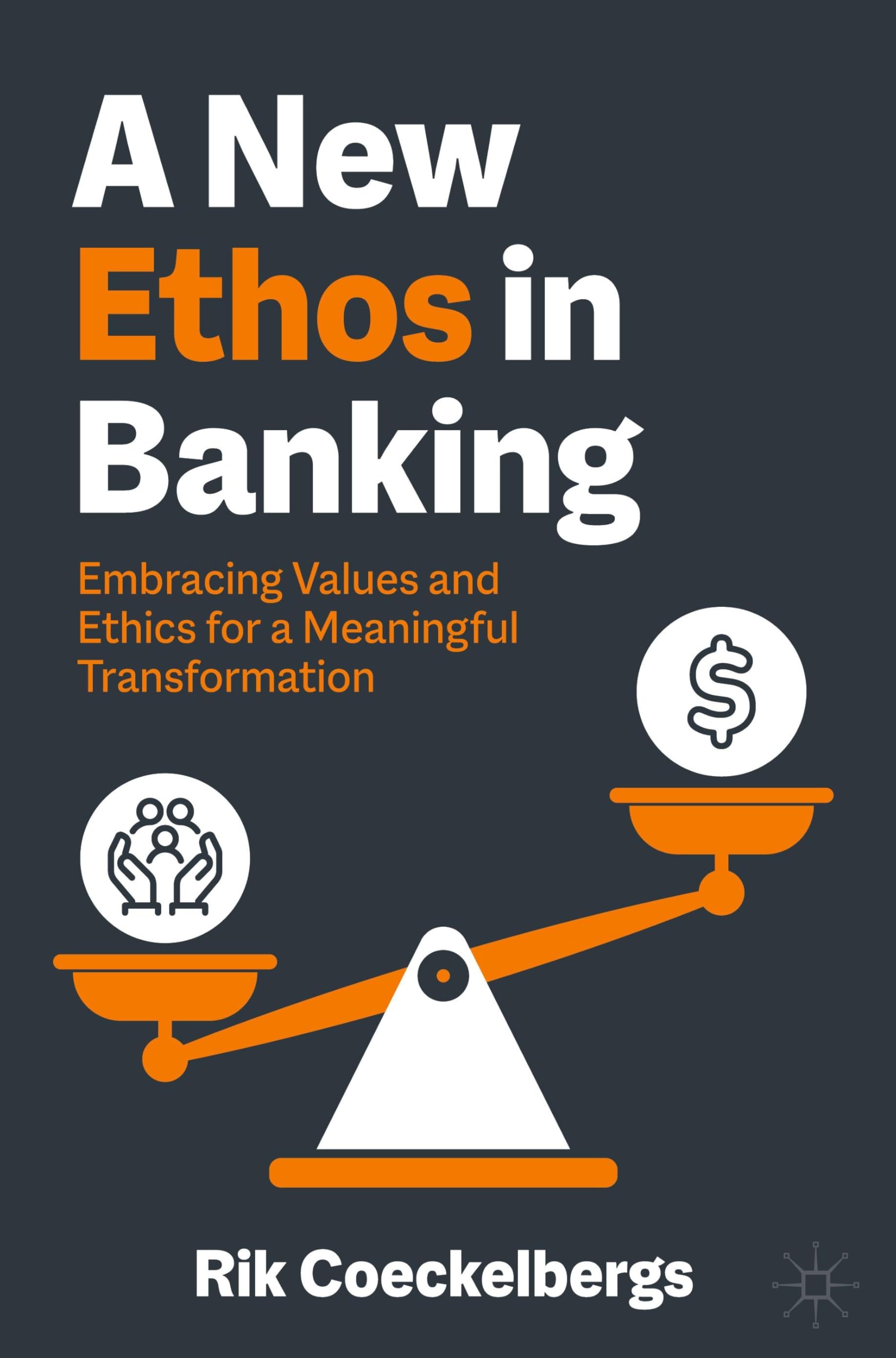 A New Ethos in Banking: Embracing Values and Ethics for a Meaningful Transformation book