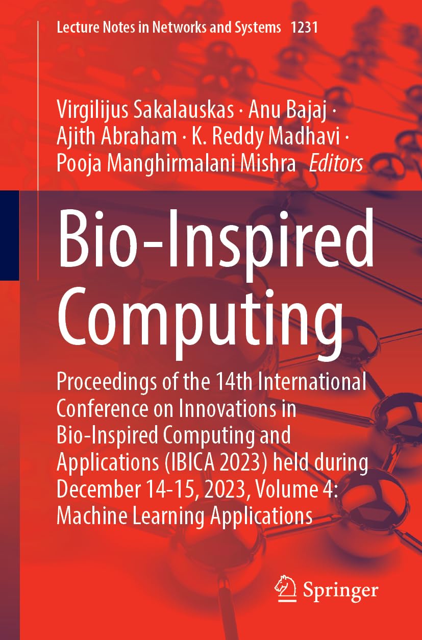 Bio-Inspired Computing: Proceedings of the 14th International Conference on Innovations in Bio-Inspired Computing and Applications (IBICA 2023) held ... Notes in Networks and Systems, 1231, Band 4) Computer Science