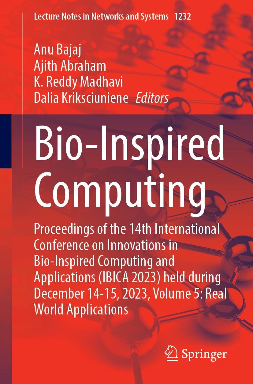 Bio-Inspired Computing: Proceedings of the 14th International Conference on Innovations in Bio-Inspired Computing and Applications (IBICA 2023) held ... Notes in Networks and Systems, 1232, Band 5) Computer Science
