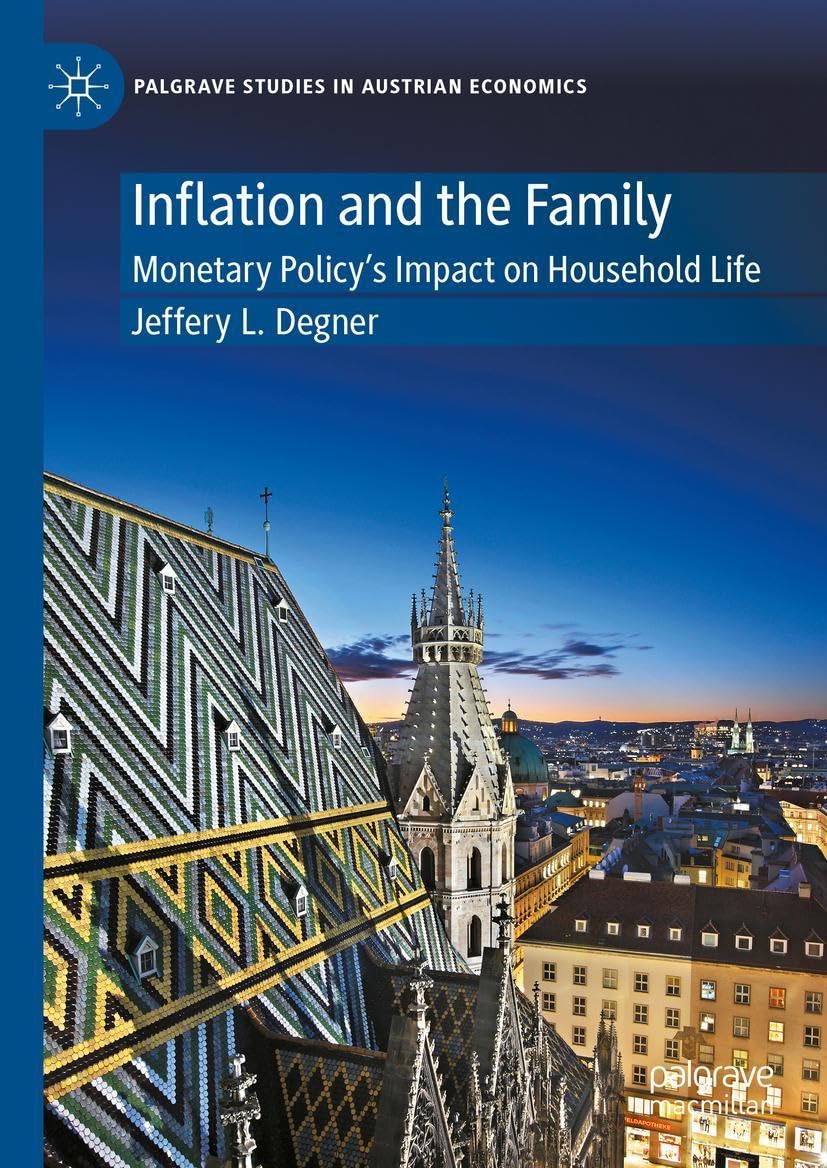 Inflation and the Family: Monetary Policy's Impact on Household Life (Palgrave Studies in Austrian Economics) Law