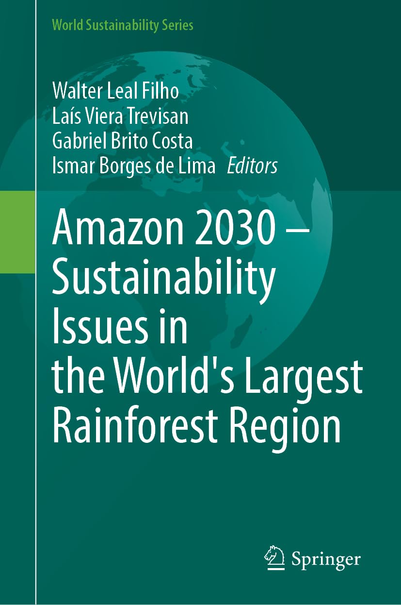 Amazon 2030 - Sustainability Issues in the World's Largest Rainforest Region Business & Technology