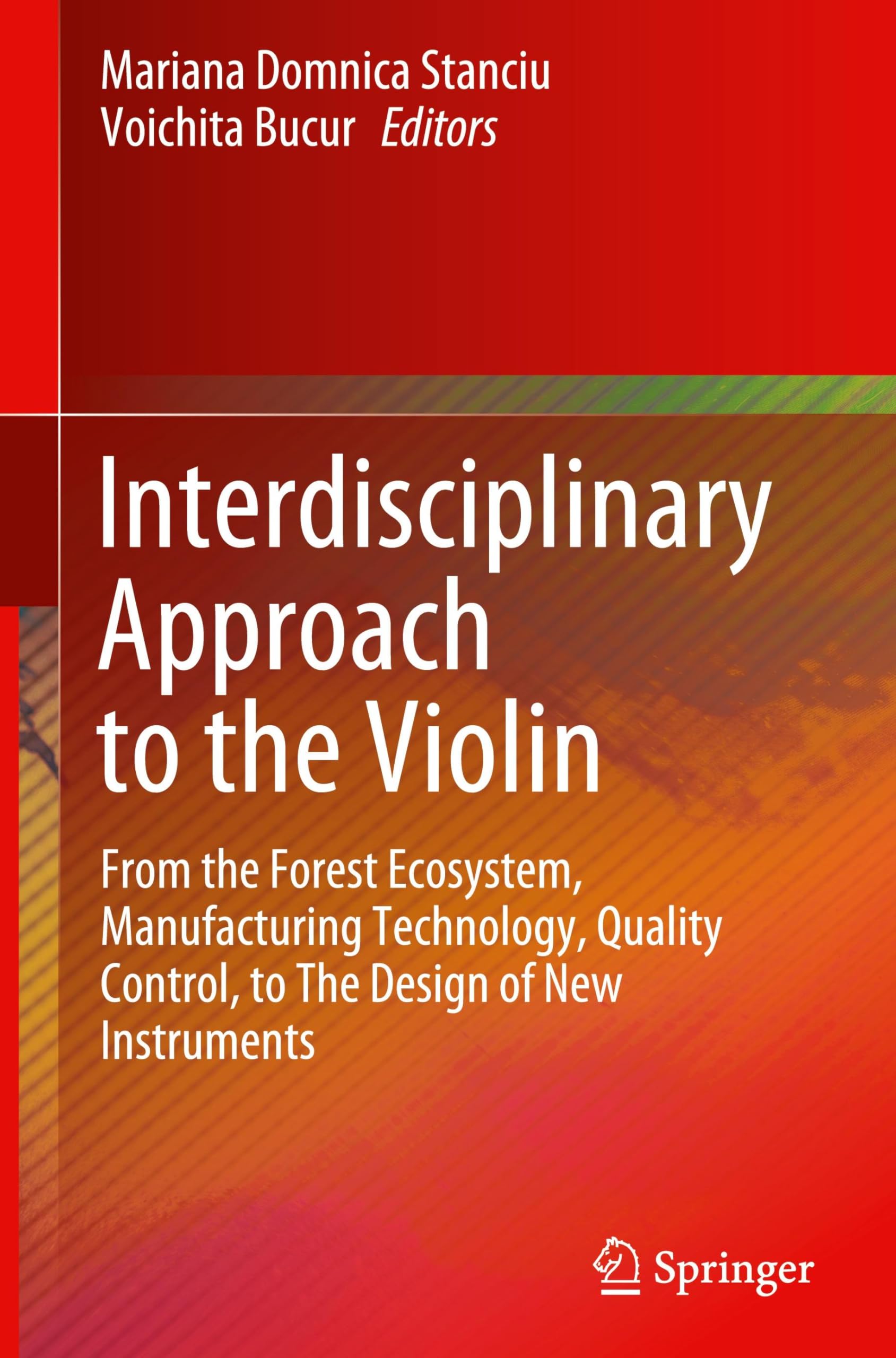 Interdisciplinary Approach to the Violin: From the Forest Ecosystem, Manufacturing Technology, Quality Control, to The Design of New Instruments Business & Technology