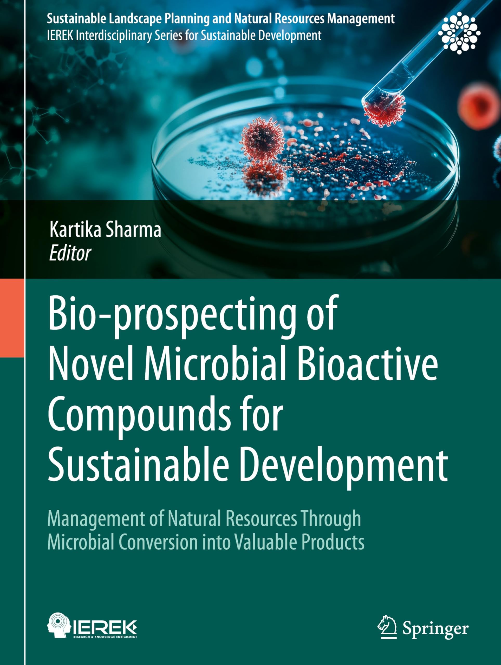 Bio-prospecting of Novel Microbial Bioactive Compounds for Sustainable Development: Management of Natural Resources Through Microbial Conversion into Valuable Products book