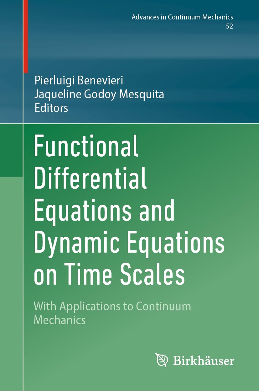 Functional Differential Equations and Dynamic Equations on Time Scales: With Applications to Continuum Mechanics (Advances in Mechanics and Mathematics, 52, Band 52) Business & Technology
