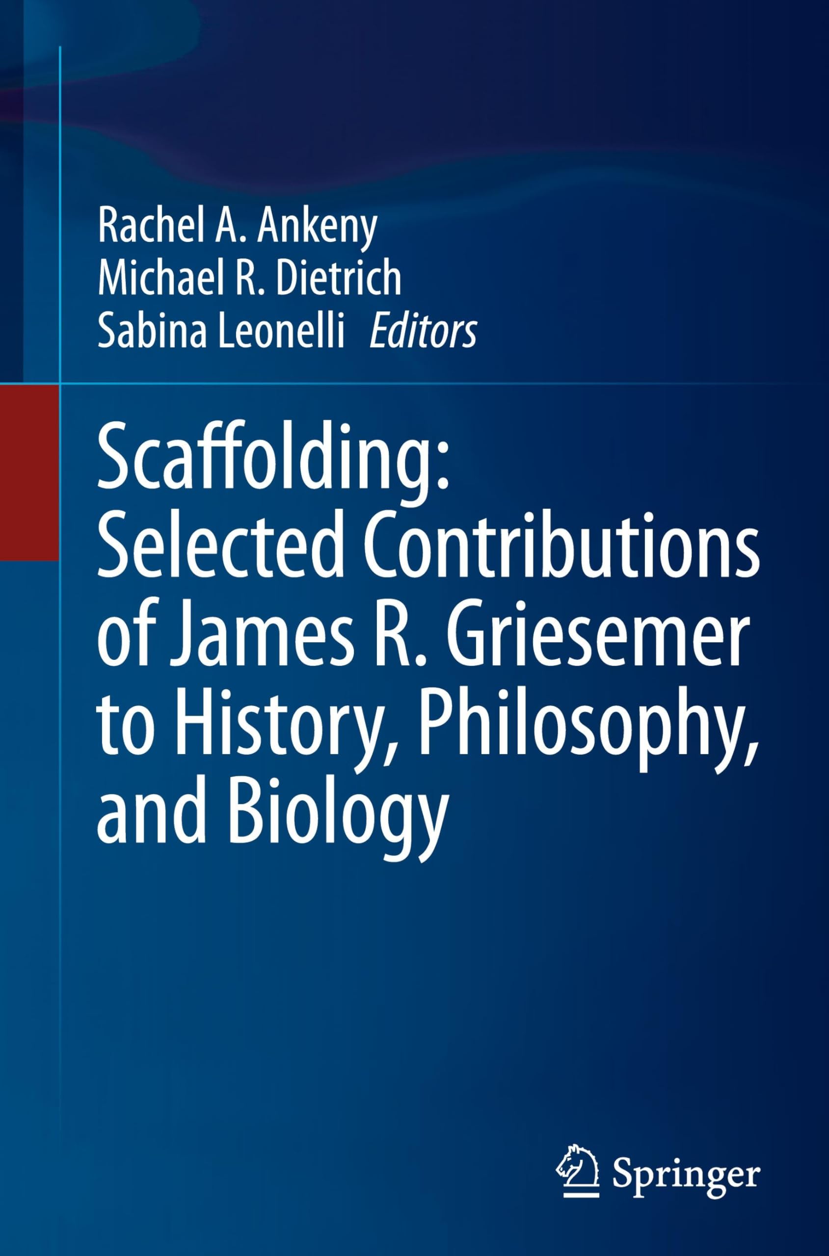 Scaffolding: Selected Contributions of James R. Griesemer to History, Philosophy, and Biology Philosophy