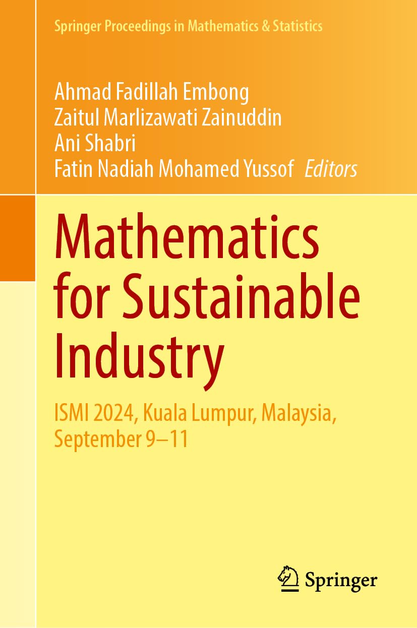 Mathematics for Sustainable Industry: ISMI 2024, Kuala Lumpur, Malaysia, September 9–11 (Springer Proceedings in Mathematics & Statistics, 496, Band 496) Business, Finance & Career
