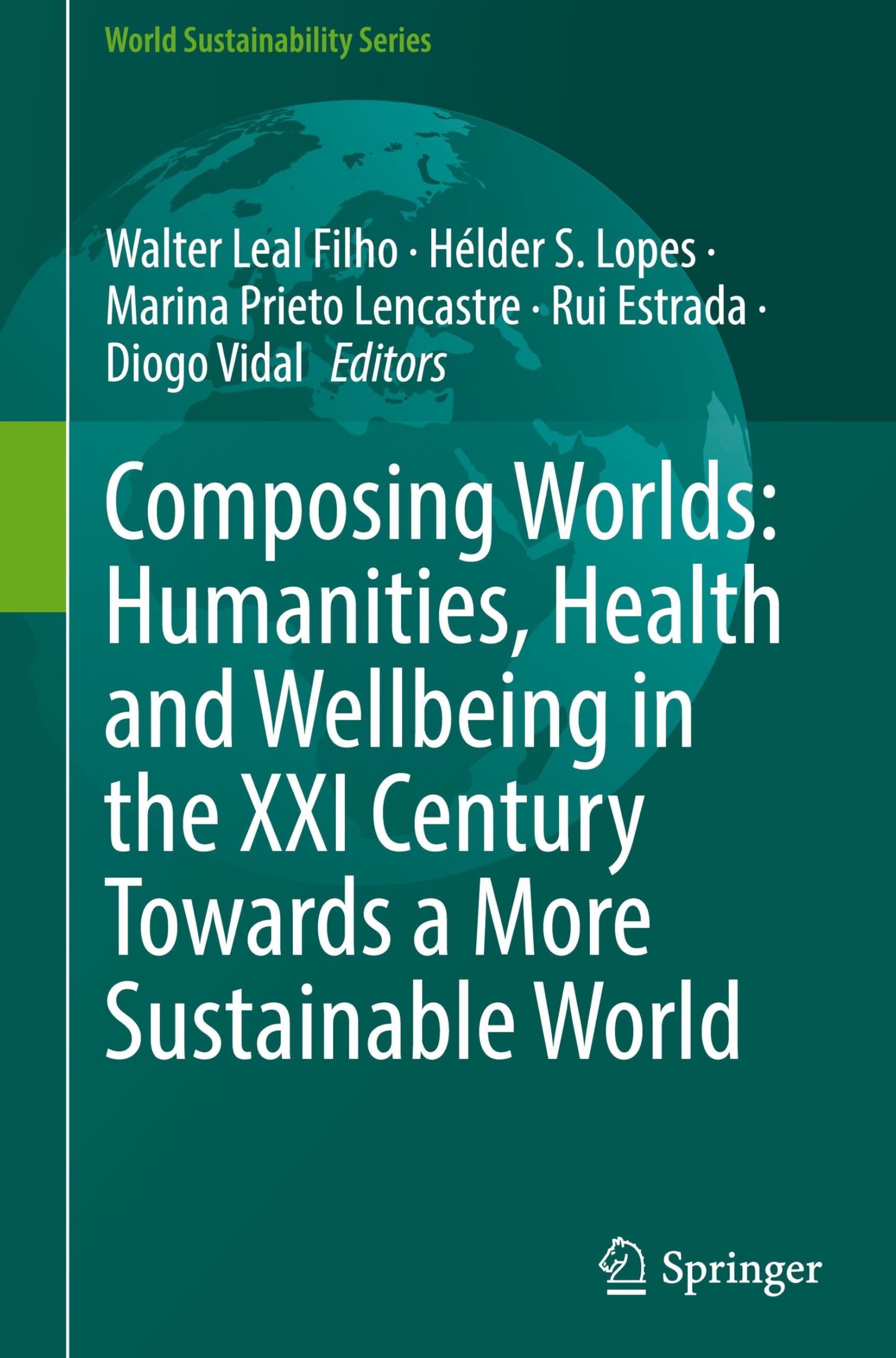 Composing Worlds: Humanities, Health and Wellbeing in the XXI Century Towards a More Sustainable World (World Sustainability Series) Medicine