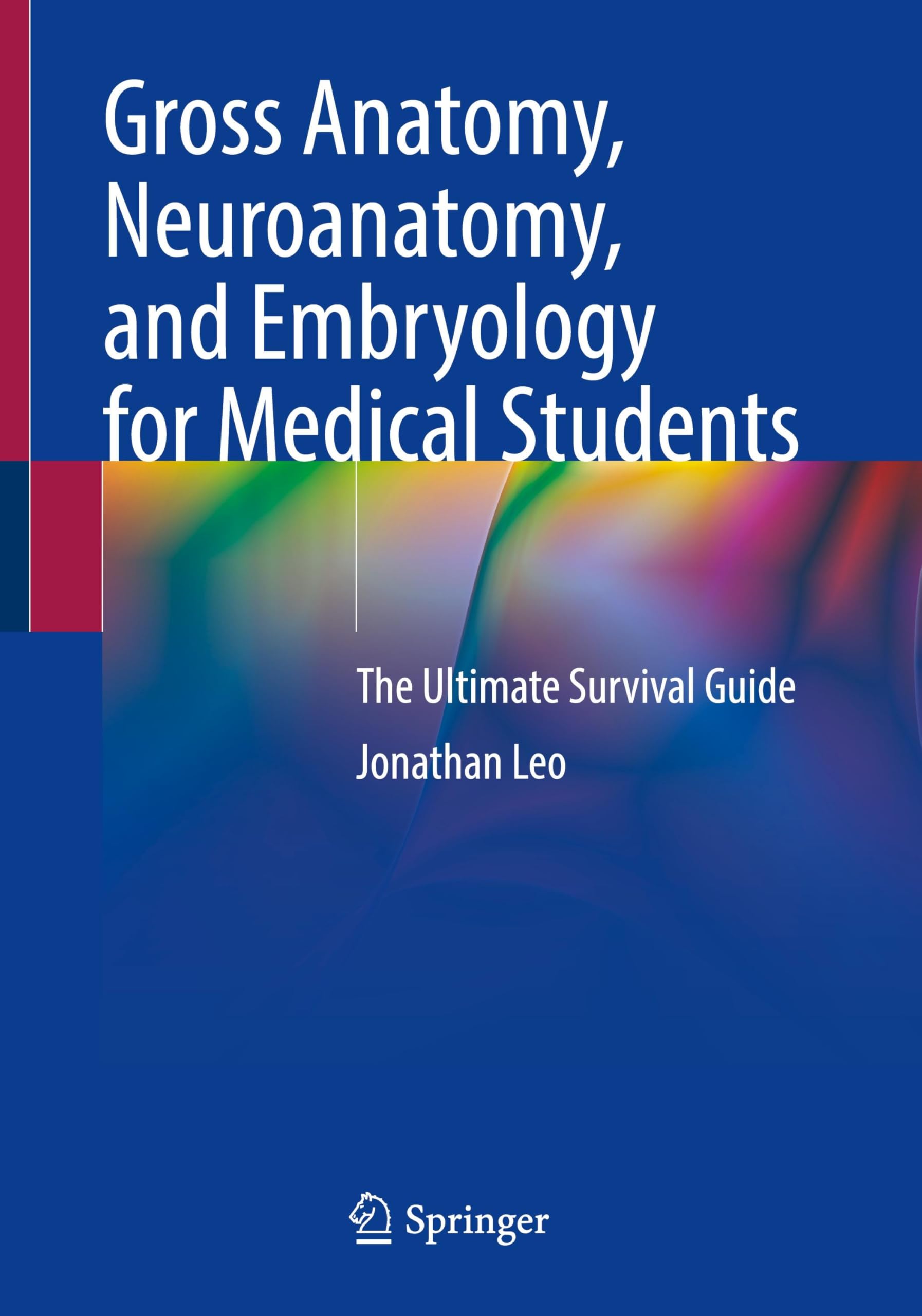 Gross Anatomy, Neuroanatomy, and Embryology for Medical Students: The Ultimate Survival Guide Medicine