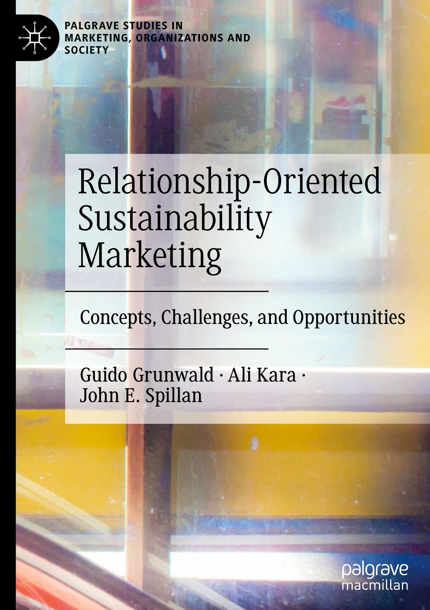 Relationship-Oriented Sustainability Marketing: Concepts, Challenges, and Opportunities (Palgrave Studies in Marketing, Organizations and Society) Law