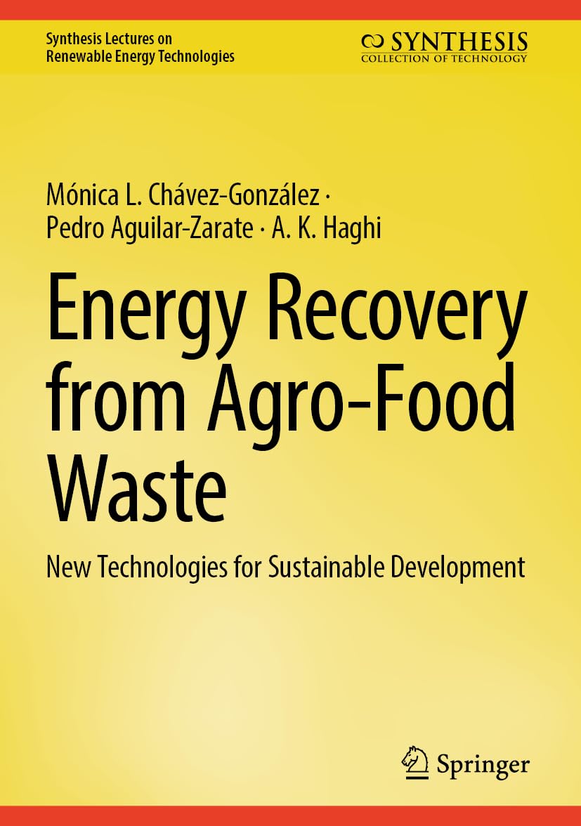 Energy Recovery from Agro-Food Waste: New Technologies for Sustainable Development (Synthesis Lectures on Renewable Energy Technologies) Business & Technology