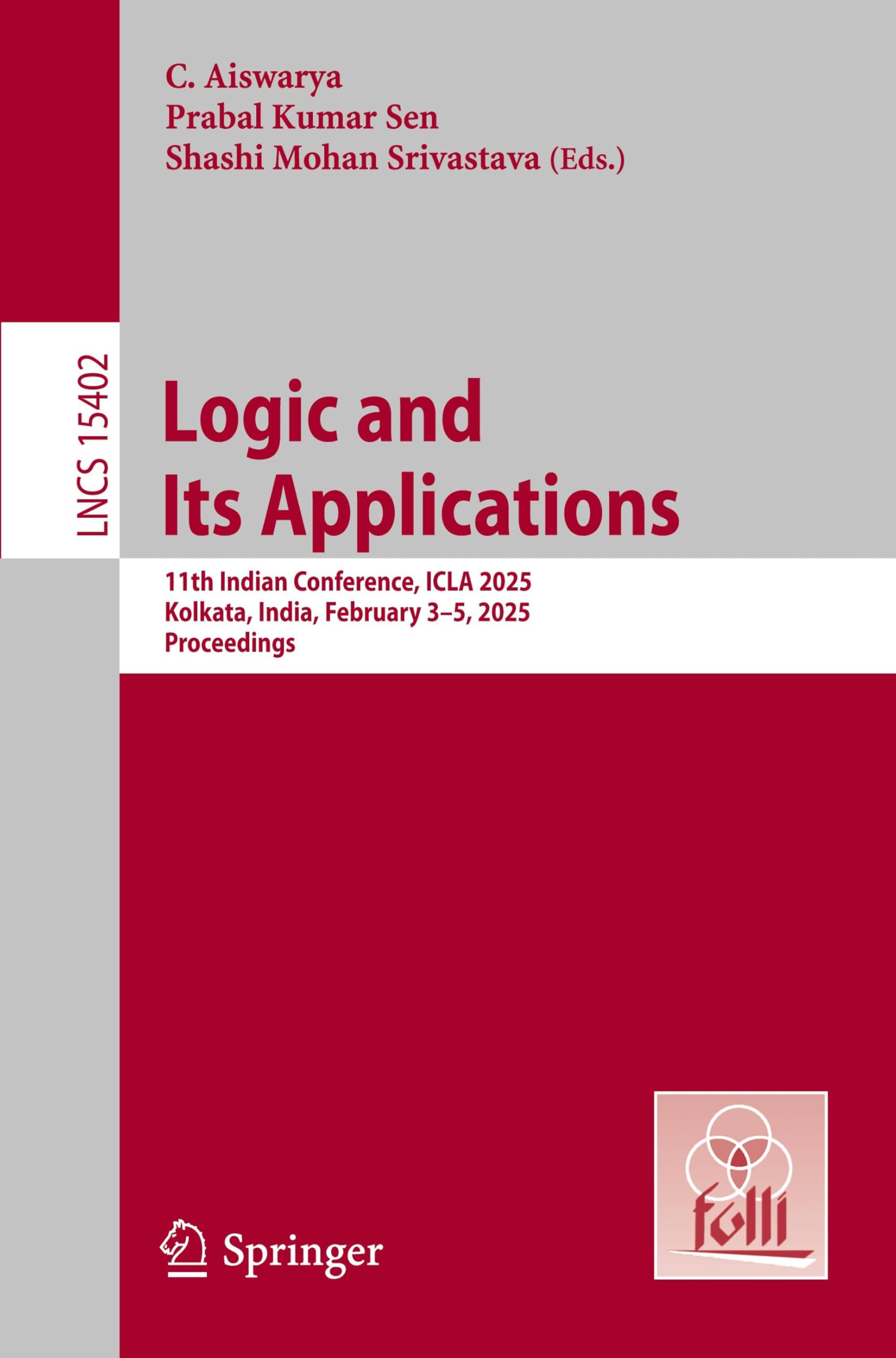 Logic and Its Applications: 11th Indian Conference, ICLA 2025, Kolkata, India, February 3–5, 2025, Proceedings (Lecture Notes in Computer Science, 15402, Band 15402) Computer Science