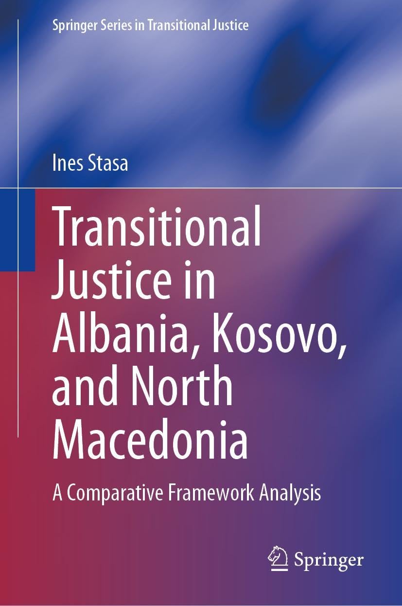 Transitional Justice in Albania, Kosovo, and North Macedonia: A Comparative Framework Analysis (Springer Series in Transitional Justice) Law