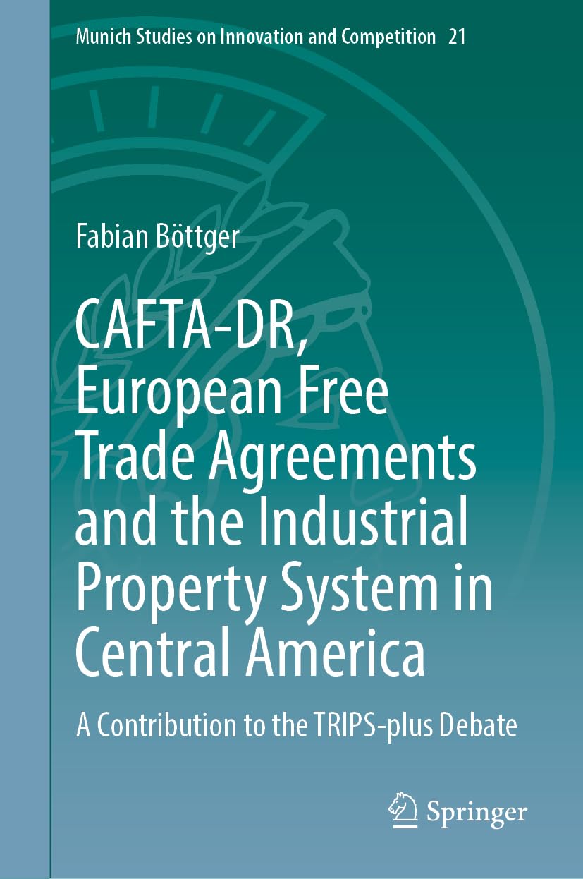 CAFTA-DR, European Free Trade Agreements and the Industrial Property System in Central America Law