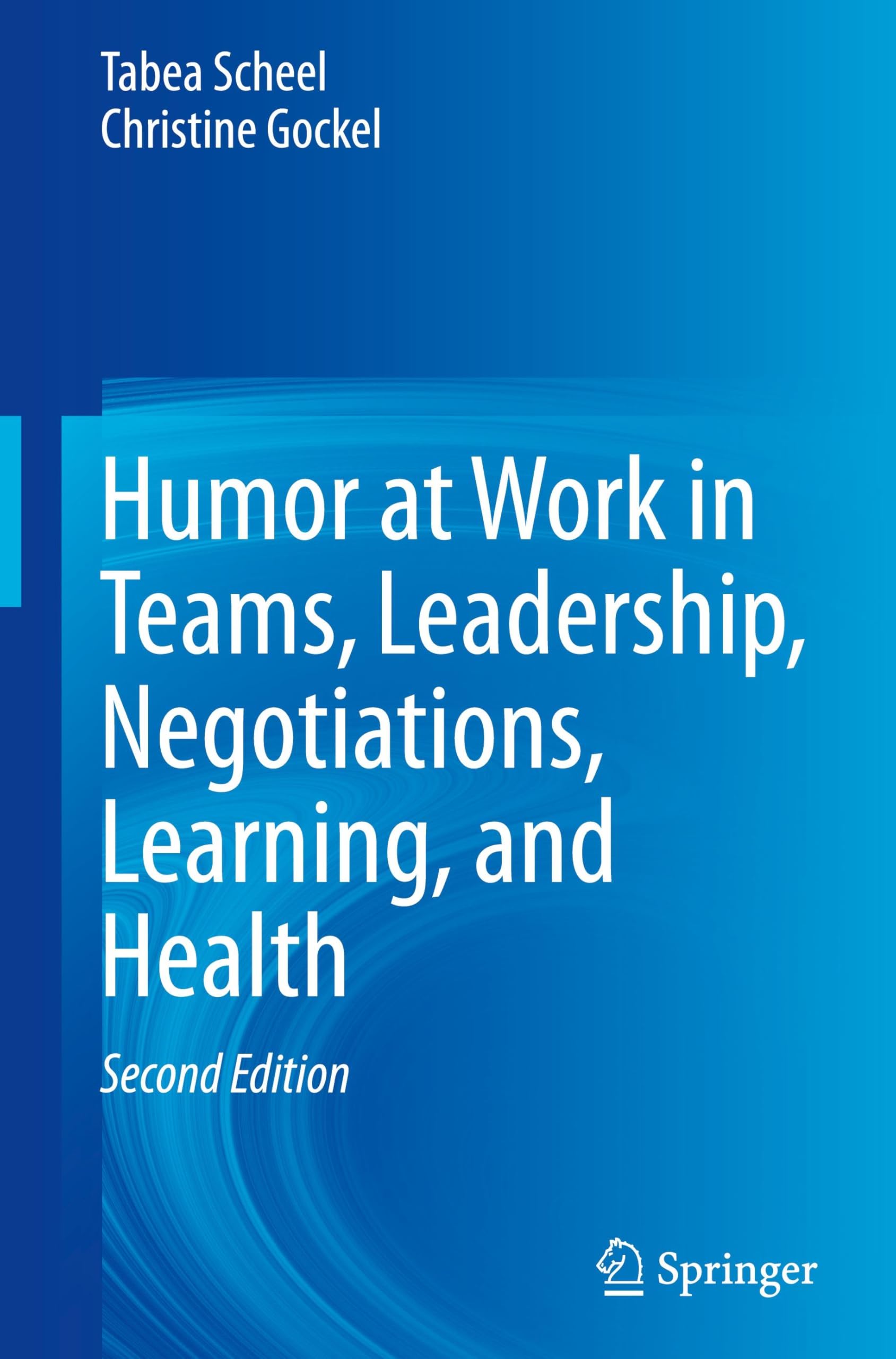 Humor at Work in Teams, Leadership, Negotiations, Learning, and Health Law