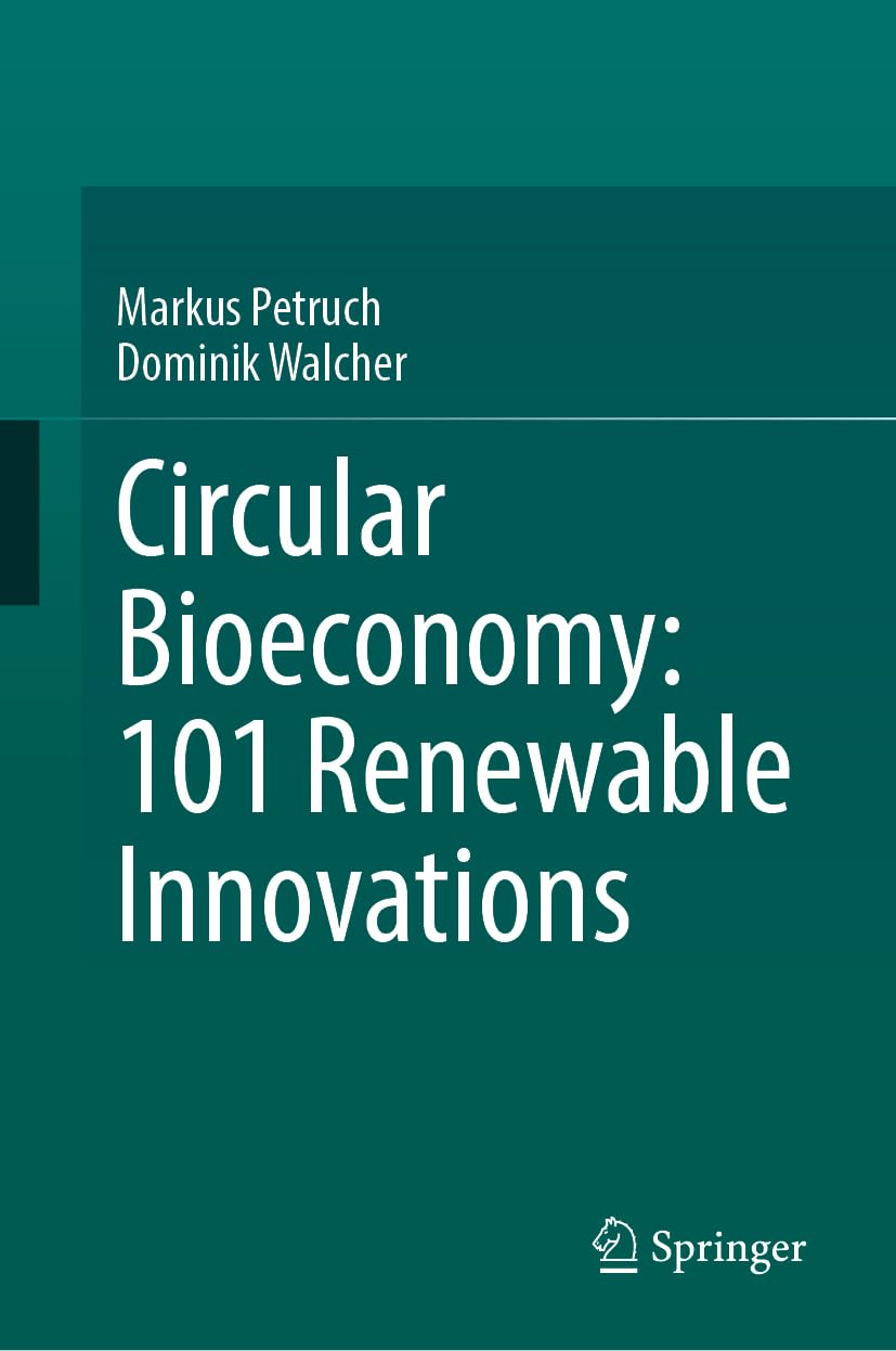 Circular Bioeconomy: 101 Renewable Innovations Business & Technology