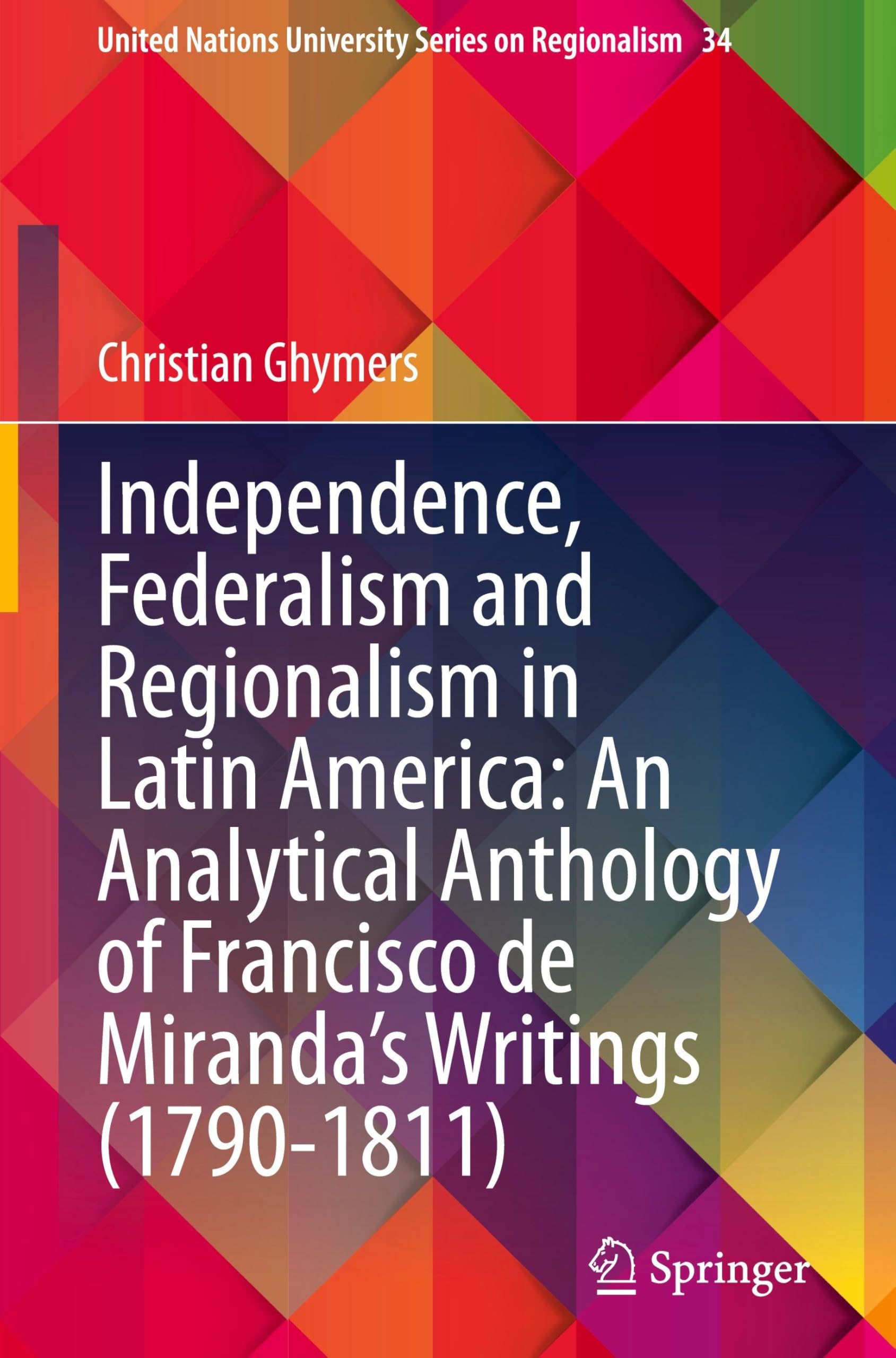 Independence, Federalism and Regionalism in Latin America: An Analytical Anthology of Francisco de Miranda's Writings (1790-1811) Law